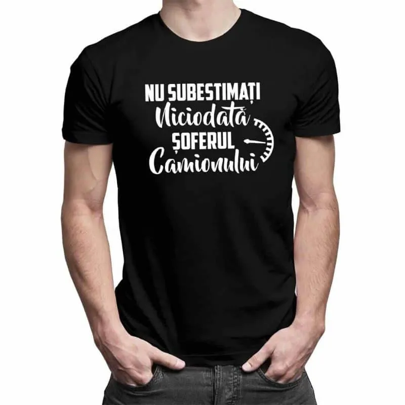 Tricou personalizat „Nu subestimați niciodată șoferul camionului”